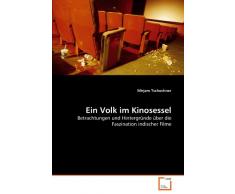 Ein Volk im Kinosessel: Betrachtungen und Hintergründe über die Faszination indischer Filme