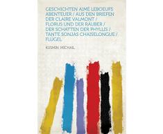 Geschichten Aimé Leboeufs Abenteuer / Aus den Briefen der Claire Valmont / Florus und der Räuber / Der Schatten der Phyllis / Tante Sonjas Chaiselongue / Flügel