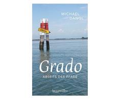 Grado abseits der Pfade: Eine etwas andere Reise durch die Sonneninsel