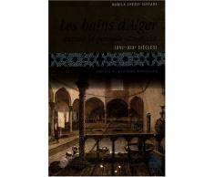 Les bains dAlger durant la période ottomane (XVIe-XIXe siècles)