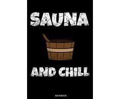 Sauna And Chill: Lustiges Wellness Notizbuch Therme für Saunameister Spa Geschenk Saunaclub zum Saunieren I Sprüche Sauna Tagebuch Heft Heimsauna Memo ... Heft I Größe 6 x 9 I Liniert I 110 Seiten