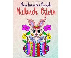 Mein tierisches Mandala Malbuch Ostern: Oster Malbuch für Kinder von 4-8 Jahren, Kreativität fördern mit Oster Mandalas für Kinder