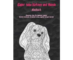 Super süße Katzen und Hunde - Malbuch - Chinesischer Shar-Pei, Highlander Langhaar, Bluetick Coonhounds, ukrainischer Levkoy, englischer Springer und mehr