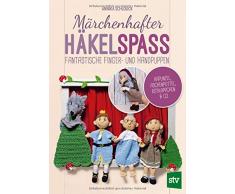Märchenhafter Häkelspaß: Fantastische Finger- und Handpuppen - Rapunzel, Aschenputtel, Rotkäppchen & Co.