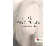 Kreide fressen: Mein zerfetztes Leben