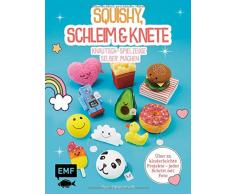 Squishy, Schleim & Knete - Knautsch-Spielzeuge selber machen: Über 35 kinderleichte Projekte – Jeder Schritt mit Foto