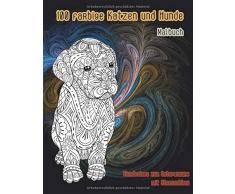 100 farbige Katzen und Hunde - Malbuch - Tierdesigns zur Entspannung mit Stressabbau 