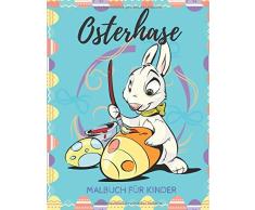 Osterhase Malbuch für Kinder: Farbseiten für Kleinkinder, Vorschulkinder - über 40 riesige, einfache Spaßbilder, einfach zu malen, perfektes Ostergeschenk!