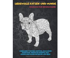 Liebevolle Katzen und Hunde - Malbuch für Erwachsene - Wirehaired Pointing Griffons, Highlander Shorthair, tibetische Mastiffs, Wila Krungthep, Golden Retriever und mehr 