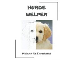 Hunde Welpen Malbuch für Erwachsene: Hunde Welpen Ausmalbuch mit 50 Motiven. Ideal zur Entspannung und Stressbewältigung.