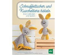 Schnuffeltücher und Kuscheltiere häkeln: Zum Liebhaben und Spielen ...
