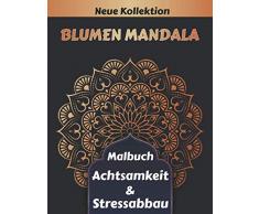 Blumen Mandala Malbuch Achtsamkeit & Stressabbau: 55 Schöne Blumen mandalas zum Ausmalen | Erwachsenen Mandala Malbuch für mehr Frieden, Gleichgewicht und Achtsamkeit