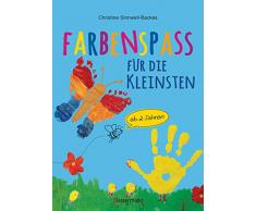 Farbenspaß für die Kleinsten ab 2 Jahren. 26 kinderleichte Projekte zum Malen und Basteln: mit Finger- und Wasserfarben, Buntstiften und Straßenkreide