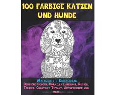 100 farbige Katzen und Hunde - Malbuch für Erwachsene - Deutsche Doggen, Burmilla Langhaar, Russell Terrier, Chantilly-Tiffany, Affenpinscher und mehr ????