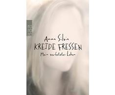 Kreide fressen: Mein zerfetztes Leben