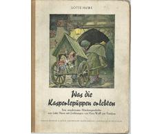 Was die Kasperlepuppen erlebten Eine wundersame Märchengeschichte von Lotte Huwe mit Zeichnungen von Hans Wolff von Ponickau