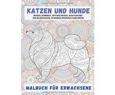Katzen und Hunde - Malbuch für Erwachsene - Boxer, Bombay, Setter irisch, asiatisches Halblanghaar, Clumber Spaniels und mehr