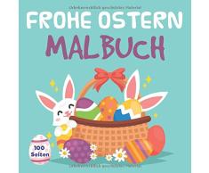 Frohe Ostern Malbuch: Frohe Ostern Malbuc für Kinder ab 3 Jahren - eggs,bunny,flowers,birds - Kinderbuch für Mädchen & Jungen 100 Seiten (Ostern Malbuch Für Kinder, Band 1)