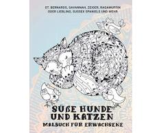 Süße Hunde und Katzen - Malbuch für Erwachsene - St. Bernards, Savannah, Zeiger, Ragamuffin oder Liebling, Sussex Spaniels und mehr