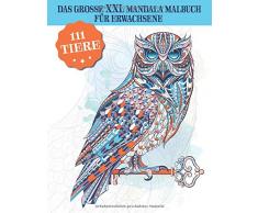 111 Tiere - Das große XXL Mandala Malbuch für Erwachsene: Tiere Ausmalbuch mit Hunden, Pferden, Katzen, Eulen, Elefanten, Löwen, Wildtieren - Anti Stress Buch, Entspannung durch Malen