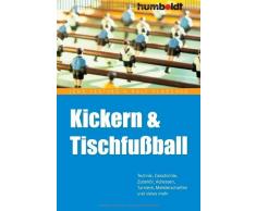 Kickern & Tischfußball.: Technik, Geschichte, Zubehör, Adressen, Turniere, Meisterschaften und vieles mehr (humboldt - Freizeit & Hobby)