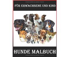 Hunde Malbuch für Erwachsene und Kind: Für alle Liebhaber von Hunde Großartige Illustrationen und Fantasie sind alles, was du brauchst, um ruhig und ... für jedes Erwachsene und Kind, das Hunde