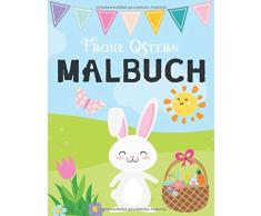 Frohe Ostern Malbuch: Oster Kinderbuch für Kinder von 4-8 Jahren, Ostereier suchen, das Ausmalbuch zur Förderung der Kreativität, Osterüberraschung für Mächen und Jungen, Frohe Ostern