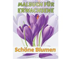MALBUCH FÜR ERWACHSENE Schöne Blumen: stressabbauende Designs Malbuch für Erwachsene mit 50 Blumenmustern Malvorlagen Lotus, Lavendel, Narzisse, Tulpe .. und viele andere, um sich gut zu entspannen.