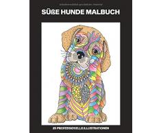 Süße Hunde Malbuch: Malbuch für Mädchen Alter 8-12 mit erstaunlichen Hunde Zeichnungen, 25 professionelle Illustrationen (Hunde Malseiten für Mädchen, Band 1)