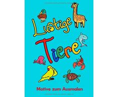 Lustige Tiere - Motive zum Ausmalen: Malbuch für Kinder im Kindergarten-Alter Kindermalbuch mit lustigen Tieren Lustige Tiermotive Ausmal-Buch zum ... Tier-Motiven Geschenk für Kinder ab 3 Jahren