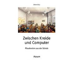 Zwischen Kreide und Computer: Plaudereien aus der Schule (Husum-Taschenbuch)