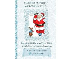 Die Geschichte von Peter Hase und dem Weihnachtsmann (inklusive Ausmalbilder, deutsche Erstveröffentlichung! ): deutsche Erstveröffentlichung!, Kinder, ... Erwachsene, Geschenkbuch, Geschenk