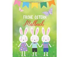 Frohe Ostern Malbuch: Für Kinder von 4-8 Jahren, Ostereier Ausmalbuch zur Förderung der Kreativität, Oster Geschenk für Mädchen und Jungen, Frohe Ostern