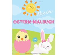 Mein Ostern-Malbuch: Für Kinder ab 4 Jahren, Ostereier Ausmalbuch zur Förderung der Kreativität, Oster Geschenk für Mädchen und Jungen, Frohe Ostern