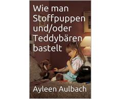 Wie man Stoffpuppen und/oder Teddybären bastelt