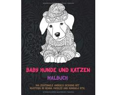 Baby Hunde und Katzen - Malbuch - 100 Zentangle Animals Designs mit Mustern im Henna, Paisley und Mandala Stil 