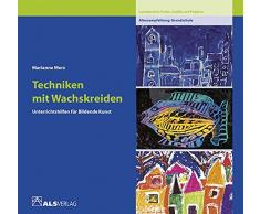 Techniken mit Wachskreiden: Lernbereich Farbe (ALS-Studio-Reihe)