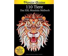 110 Tiere Das XXL Mandala Malbuch: Das Malbuch für Erwachsene zur Entspannung. Mit 110 Mandala Tiermotiven (Pferde, Katzen, Hunde, Wilde Tiere und viele mehr). Auf hochwertigem Papier in A4 Format.