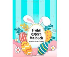 Frohe Ostern Malbuch Osterhase und Osterei: 115 Osterbilder.