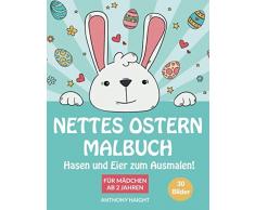 Nettes Ostern Malbuch: Hasen und Eier zum Ausmalen!: Für Mädchen ab 2 Jahren - 30 Bilder