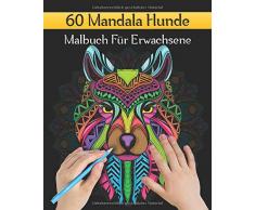 60 Mandala Hunde Malbuch Für Erwachsene: Mandala Malbuch Für Senioren Und Erwachsene Mit Anti-Stress-Wirkung | Schöne Tier-Mandala-Entwürfe für Meditation, Entspannung und Glück