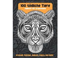 100 tödliche Tiere - Malbuch für Erwachsene - Krokodil, Panther, Bobcat, Kobra, und mehr 