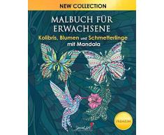 Malbuch für Erwachsene: Kolibris, Blumen und Schmetterlinge mit Mandala. Anti-Stress Tiermotive. Malbuch mit Mandalas für Erwachsene um sich kreativ zu entspannen.