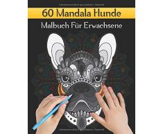 60 Mandala Hunde Malbuch Für Erwachsene: Mandala Malbuch Für Senioren Und Erwachsene Mit Anti-Stress-Wirkung | Schöne Tier-Mandala-Entwürfe für Meditation, Entspannung und Glück