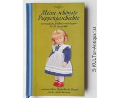Meine schönste Puppengeschichte... unvergeßliche Erlebnisse mit Puppen - für Sie ausgewählt ...und eine Kleine Geschichte der Puppen von der Antike bis heute.