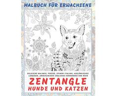 Zentangle Hunde und Katzen - Malbuch für Erwachsene - Belgische Malinois, Perser, Spinoni Italiani, Ausländisches Langhaar, amerikanische englische Coonhounds und mehr