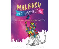 Malbuch für Erwachsene: Tiermalbuch - Ausmalbilder Katzen (Ausmalen Tiere, Band 1)