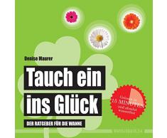 Tauch ein ins Glück: Der Ratgeber für die Wanne (wasserfest - Badebuch für Erwachsene) (Badebücher für Erwachsene)