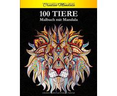 100 Tiere Malbuch mit Mandala: Stressabbauende Tiermotive. Malbuch für Erwachsene mit Mandala-Tieren (Löwen, Elefanten, Eulen, Pferde, Hunde, Katzen und viele mehr!)