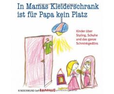 In Mamas Kleiderschrank ist für Papa kein Platz: Kinder über Styling, Schuhe und das ganze Schminkgedöns